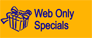 Web Only Specials!
